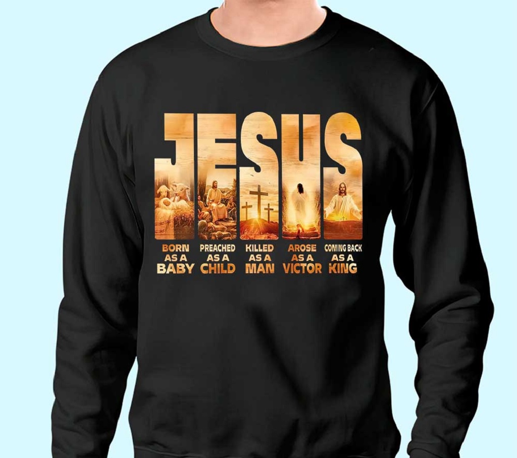Jesus Shirt, Jesus Born As A Baby Arose As A Victor, Jesus’s Lover Gift